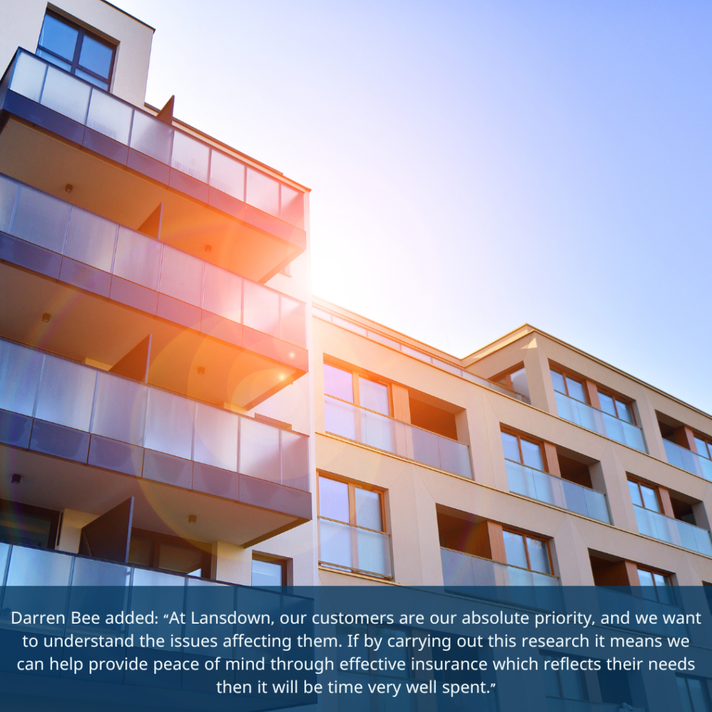 Picture of a block of flats with a quote. Darren Bee added: “At Lansdown, our customers are our absolute priority, and we want to understand the issues affecting them. If by carrying out this research it means we can help provide peace of mind through effective insurance which reflects their needs then it will be time very well spent.”